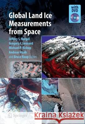 Global Land Ice Measurements from Space Jeffrey S. Kargel Michael P. Bishop Andreas K 9783540798170 Springer - książka