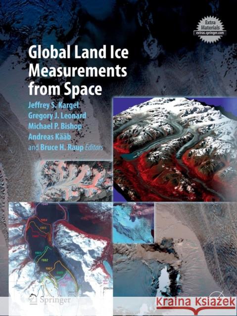 Global Land Ice Measurements from Space Jeffrey S. Kargel Gregory J. Leonard Michael P. Bishop 9783662501306 Springer - książka