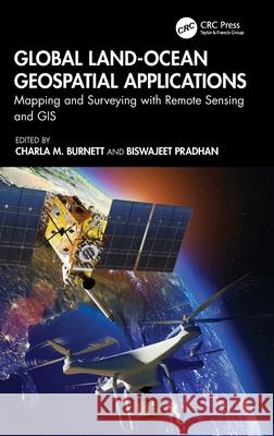 Global Land-Ocean Geospatial Applications: Mapping and Surveying with Remote Sensing and GIS Charla M. Burnett Biswajeet Pradhan 9781032728612 CRC Press - książka