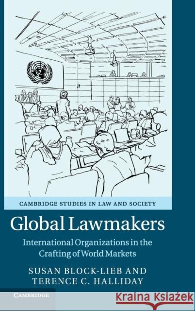 Global Lawmakers: International Organizations in the Crafting of World Markets Block-Lieb, Susan 9781107187580 Cambridge University Press - książka