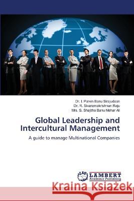 Global Leadership and Intercultural Management Dr I Parvin Banu Sirajudeen, Dr R Sivaramakrishnan Raju, Mrs S Shajitha Banu Mehar Ali 9786205496787 LAP Lambert Academic Publishing - książka