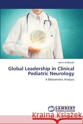 Global Leadership in Clinical Pediatric Neurology Aamir Al-Mosawi 9786207808212 LAP Lambert Academic Publishing - książka