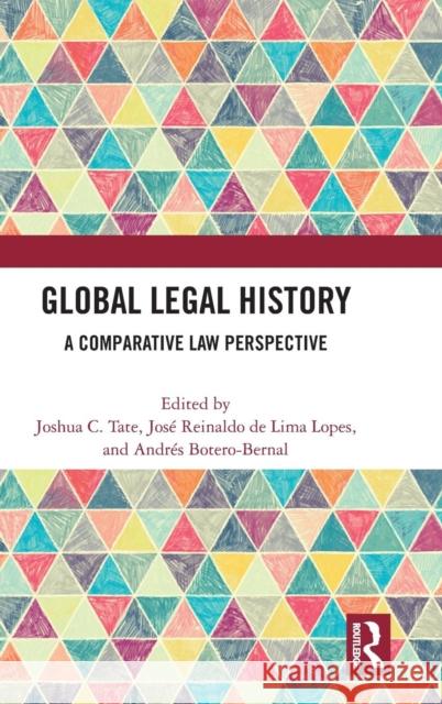 Global Legal History: A Comparative Law Perspective Joshua C. Tate Jose Reinald Andres Boter 9781138478497 Routledge - książka