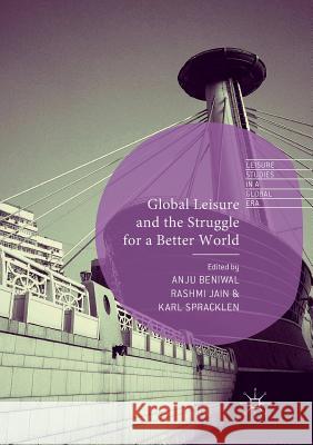 Global Leisure and the Struggle for a Better World Anju Beniwal Rashmi Jain Karl Spracklen 9783030100049 Palgrave MacMillan - książka