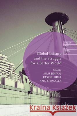 Global Leisure and the Struggle for a Better World Anju Beniwal Rashmi Jain Karl Spracklen 9783319709741 Palgrave MacMillan - książka