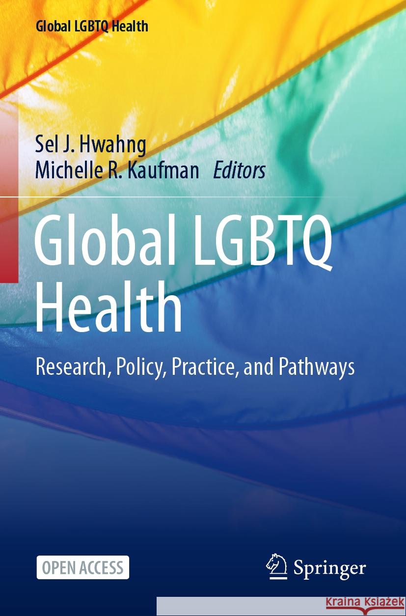 Global LGBTQ Health: Research, Policy, Practice, and Pathways Sel J. Hwahng, Michelle R. Kaufman 9783031362064 Springer International Publishing AG - książka