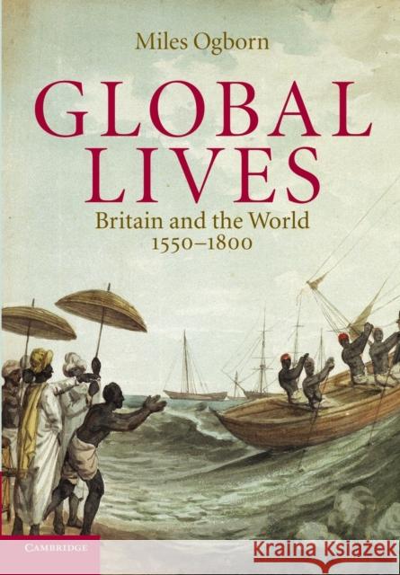 Global Lives: Britain and the World, 1550-1800 Ogborn, Miles 9780521607186  - książka