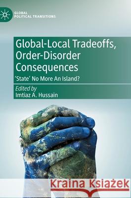 Global-Local Tradeoffs, Order-Disorder Consequences: 'State' No More an Island? Hussain, Imtiaz A. 9789811694189 Springer Singapore - książka