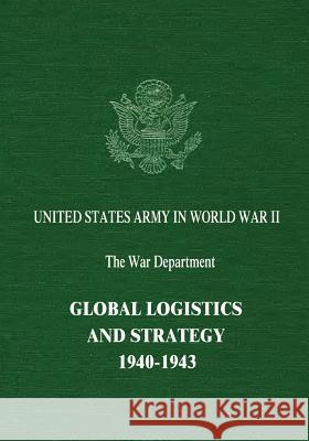 Global Logistics and Strategy: 1940-1943 Robert W. Coakley Richard M. Leighton 9781514879986 Createspace - książka