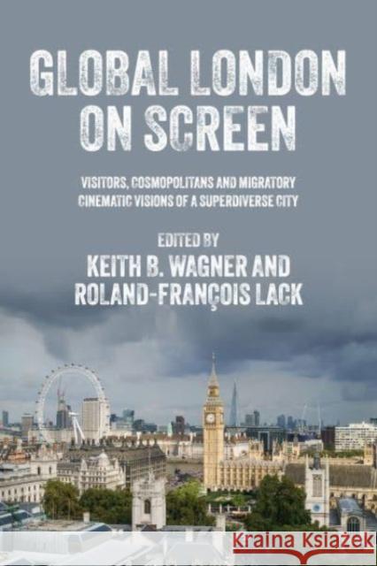 Global London on Screen: Visitors, Cosmopolitans and Migratory Cinematic Visions of a Superdiverse City  9781526157560 Manchester University Press - książka