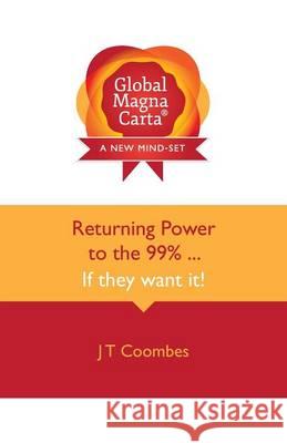 Global Magna Carta Returning Power to the 99% . . . If They Want It! Coombes, John Trevor 9780992778217 J T Coombes Ltd - książka
