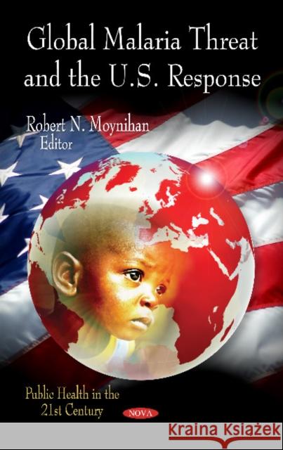 Global Malaria Threat & the U.S. Response Robert N Moynihan 9781613245729 Nova Science Publishers Inc - książka