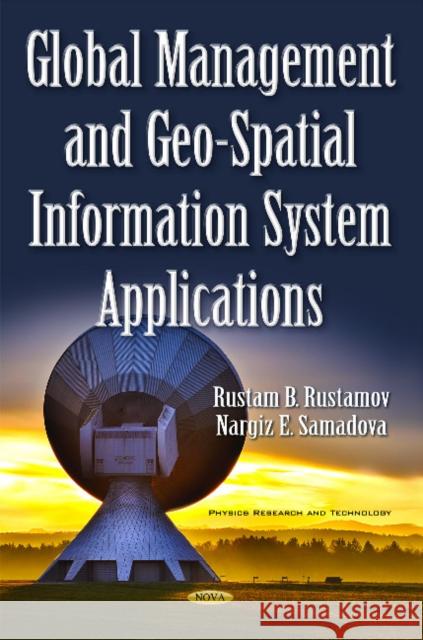 Global Management & Geo-Spatial Information System Applications Rustam B Rustamov, Nargiz E Samadova 9781633219182 Nova Science Publishers Inc - książka