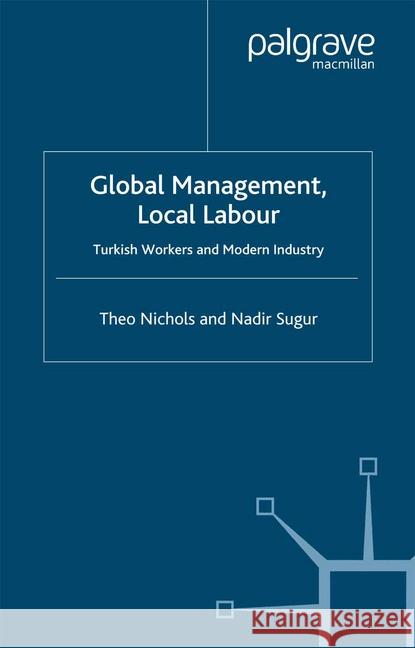 Global Management, Local Labour: Turkish Workers and Modern Industry Nichols, T. 9781349513413 Palgrave Macmillan - książka