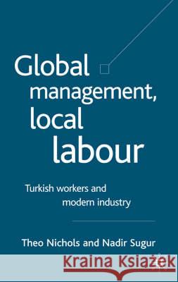 Global Management, Local Labour: Turkish Workers and Modern Industry Nichols, T. 9781403917508 Palgrave MacMillan - książka