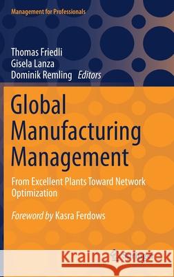 Global Manufacturing Management: From Excellent Plants Toward Network Optimization Thomas Friedli Gisela Lanza Dominik Remling 9783030727390 Springer - książka