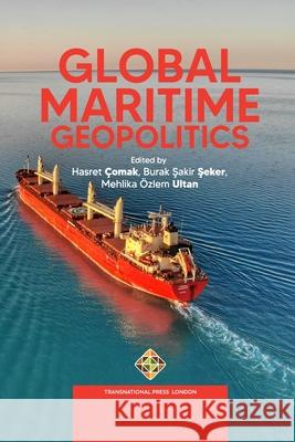 Global Maritime Geopolitics Hasret Çomak, Burak Şakir Şeker, Mehlika Özlem Ultan 9781801351157 Transnational Press London - książka