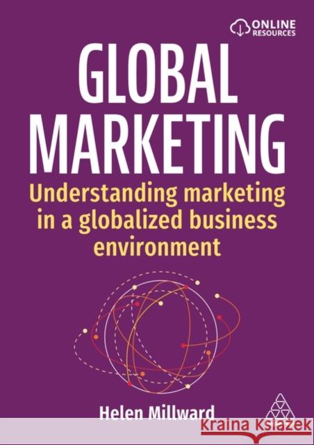 Global Marketing: Understanding Marketing in a Globalized Business Environment Helen Millward 9781398620117 Kogan Page Ltd - książka