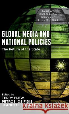 Global Media and National Policies: The Return of the State Flew, Terry 9781137493941 Palgrave MacMillan - książka