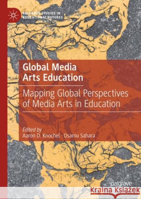 Global Media Arts Education: Mapping Global Perspectives of Media Arts in Education  9783031054754 Springer International Publishing AG - książka