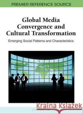 Global Media Convergence and Cultural Transformation: Emerging Social Patterns and Characteristics Jin, Dal Yong 9781609600372 Information Science Publishing - książka