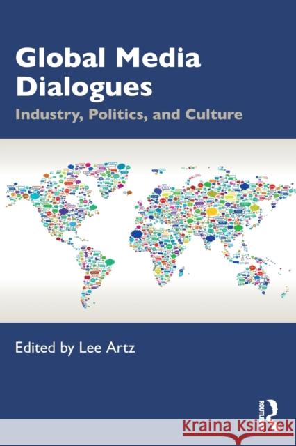 Global Media Dialogues: Industry, Politics, and Culture Lee Artz 9781032282008 Routledge - książka