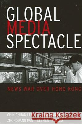 Global Media Spectacle: News War Over Hong Kong Jinquan Li Chin-Chuan Lee Joseph Man Chan 9780791454725 State University of New York Press - książka