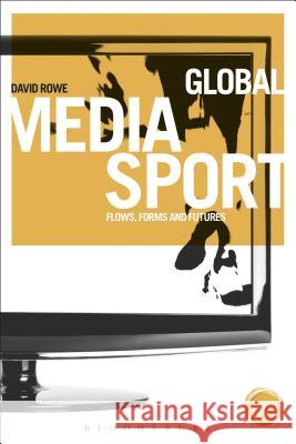 Global Media Sport: Flows, Forms and Futures Rowe, David 9781472539427 Bloomsbury Academic - książka