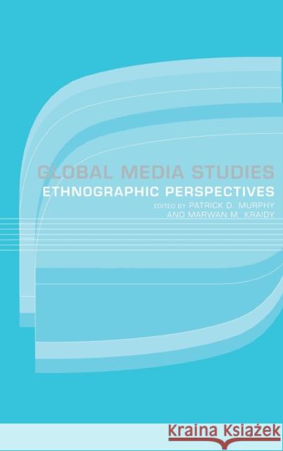 Global Media Studies : An Ethnographic Perspective Patrick D. Murphy Marwan M. Kraidy 9780415314404 Routledge - książka