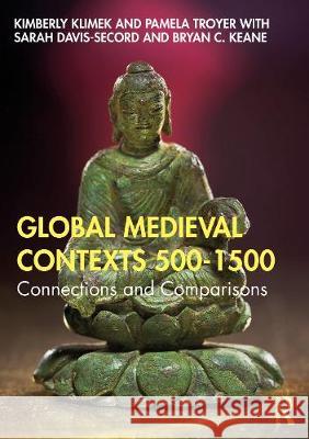 Global Medieval Contexts 500 - 1500: Connections and Comparisons Kimberly Klimek Pamela Troyer Sarah Davis-Secord 9781138103399 Routledge - książka