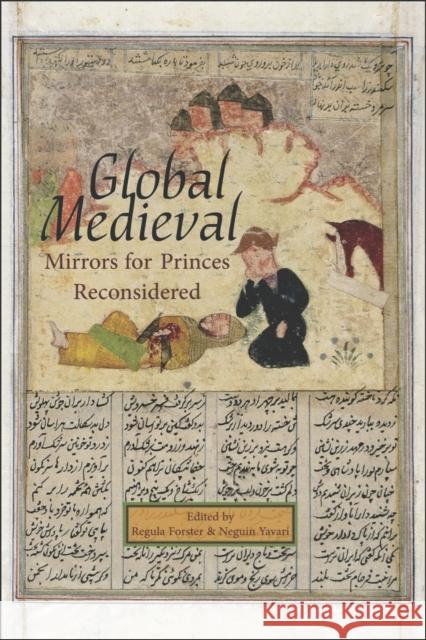 Global Medieval: Mirrors for Princes Reconsidered Regula Forster Neguin Yavari 9780674088276 Ilex Foundation - książka