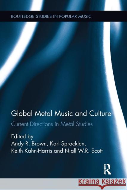 Global Metal Music and Culture: Current Directions in Metal Studies Andy R. Brown Karl Spracklen Keith Kahn-Harris 9781138062597 Routledge - książka