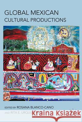Global Mexican Cultural Productions Rosana Blanco-Cano Rita Urquijo-Ruiz 9780230120471 Palgrave MacMillan - książka
