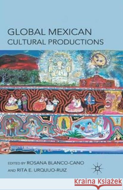 Global Mexican Cultural Productions Rosana Blanco-Cano Rita Urquijo-Ruiz R. Blanco-Cano 9781349298723 Palgrave MacMillan - książka