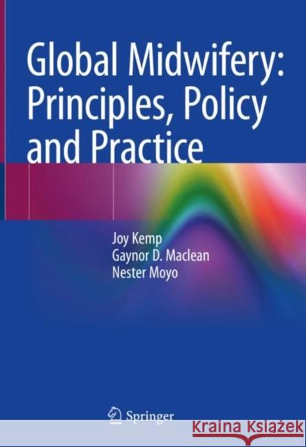 Global Midwifery: Principles, Policy and Practice Joy Kemp Gaynor MacLean Nester Moyo 9783030467647 Springer - książka