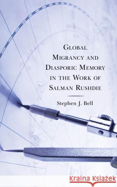 Global Migrancy and Diasporic Memory in the Work of Salman Rushdie Stephen J. Bell 9781793615893 Lexington Books - książka