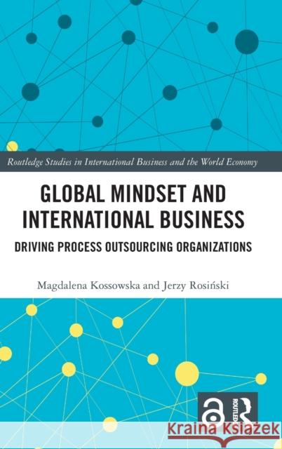 Global Mindset and International Business: Driving Process Outsourcing Organizations Magdalena Kossowska Jerzy Rosiński 9781032524146 Routledge - książka