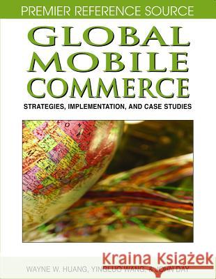 Global Mobile Commerce: Strategies, Implementation, and Case Studies Huang, Wayne W. 9781599045580 Idea Group Reference - książka