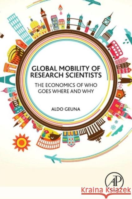 Global Mobility of Research Scientists: The Economics of Who Goes Where and Why Geuna, Aldo 9780128013960 Elsevier Science - książka