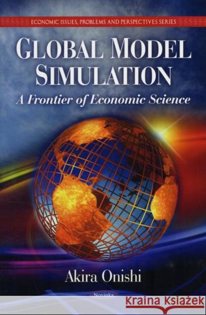 Global Model Simulation: A Frontier of Economic Science Akira Onishi 9781608768431 Nova Science Publishers Inc - książka