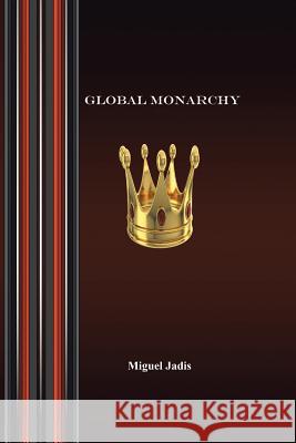 Global Monarchy and Oecumenism Miguel Jadis 9781463422219 Authorhouse - książka
