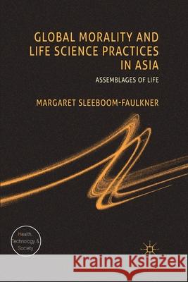 Global Morality and Life Science Practices in Asia: Assemblages of Life Sleeboom-Faulkner, M. 9781349324606 Palgrave Macmillan - książka