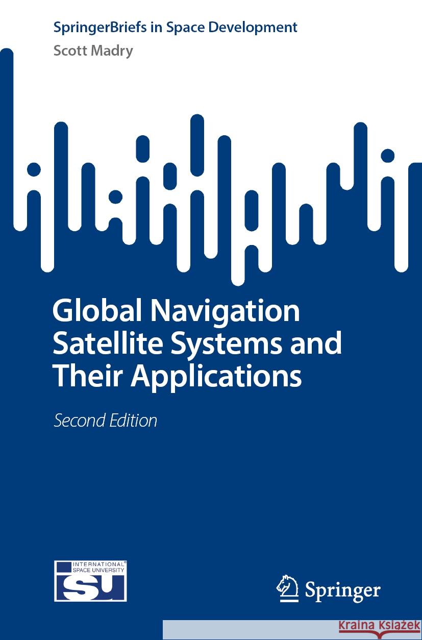 Global Navigation Satellite Systems and Their Applications Scott Madry 9783031744877 Springer - książka