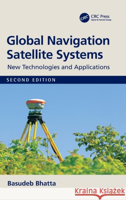 Global Navigation Satellite Systems: New Technologies and Applications Basudeb Bhatta 9780367474089 CRC Press - książka
