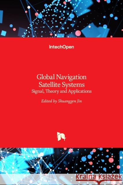 Global Navigation Satellite Systems: Signal, Theory and Applications Shuanggen Jin 9789533078434 Intechopen - książka