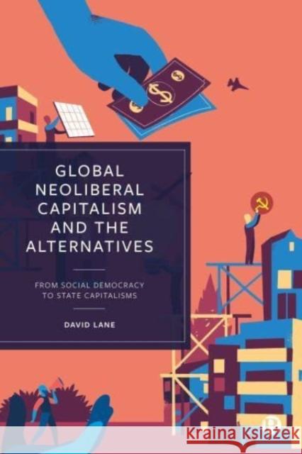 Global Neoliberal Capitalism and the Alternatives: From Social Democracy to State Capitalisms David (Cambridge University) Lane 9781529220919 Bristol University Press - książka