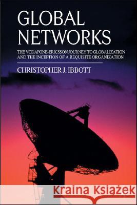Global Networks: The Vodafone-Ericsson Journey to Globalization and the Inception of a Requisite Organization Ibbott, C. 9780230551176 Palgrave MacMillan - książka