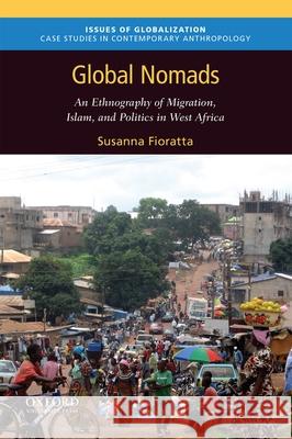 Global Nomads: An Ethnography of Migration, Islam, and Politics in West Africa Fioratta, Susanna 9780197510216 Oxford University Press, USA - książka