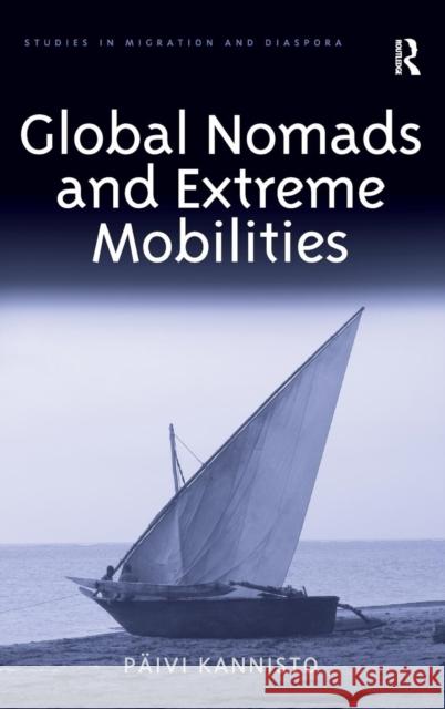 Global Nomads and Extreme Mobilities Dr. Paivi Kannisto Dr. Anne J. Kershen  9781472454997 Ashgate Publishing Limited - książka