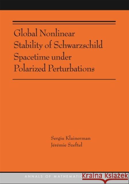 Global Nonlinear Stability of Schwarzschild Spacetime Under Polarized Perturbations: (Ams-210) Klainerman, Sergiu 9780691212425 Princeton University Press - książka